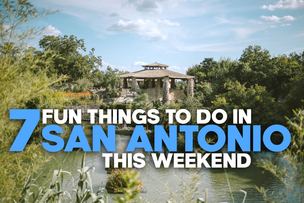 7 Fun Things to Do in San Antonio This Weekend - 7 Fun Things to Do in San Antonio This Weekend