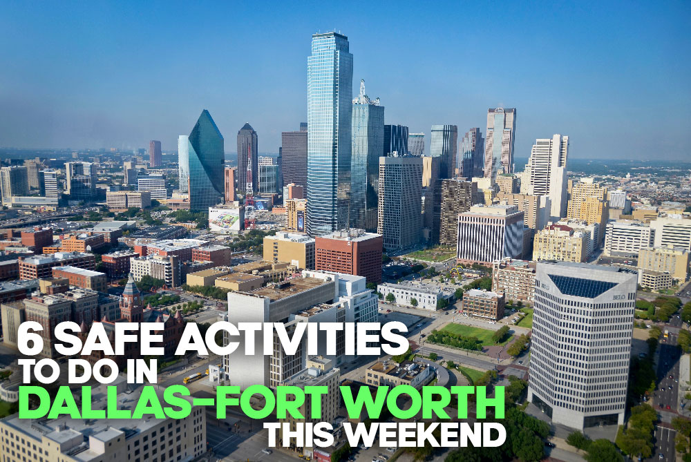 6 Safe Activities To Do in Dallas-Fort Worth This Weekend